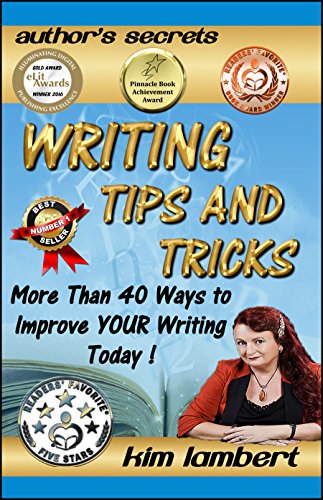 Writing Tips and Tricks: More Than 40 Ways to Improve YOUR Writing Today! (Authors Secrets Book 1)