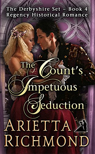 The Count’s Impetuous Seduction: Regency Historical Romance (The Derbyshire Set Book 4)