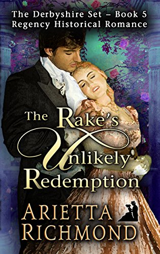 The Rake’s Unlikely Redemption: Regency Historical Romance (The Derbyshire Set Book 5)