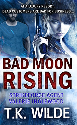 Bad Moon Rising (Strikeforce Agent Valerie Inglewood Book 1)